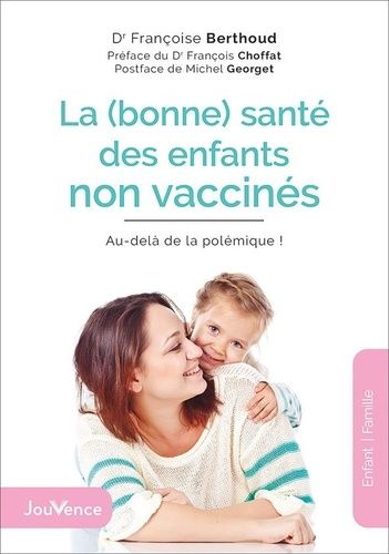 Emprunter LA (BONNE) SANTE DES ENFANTS NON VACCINES - AU-DELA DE LA POLEMIQUE ! livre