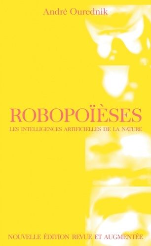 Emprunter Robopoïèses. Les intelligences artificielles de la nature, 2e édition revue et augmentée livre