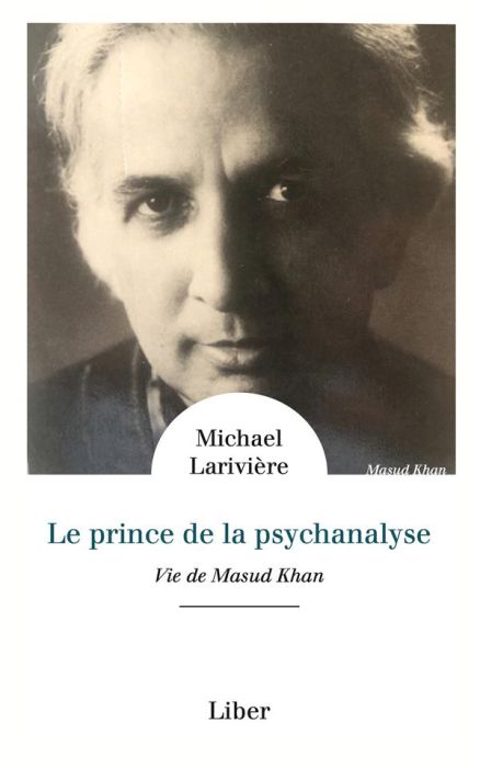 Emprunter Le prince de la psychanalyse. Une vie de Masud Khan livre