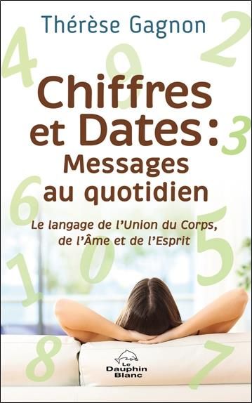 Emprunter Chiffres et Dates : Messages au quotidien. Le langage de l'Union du Corps, de l'Ame et de l'Esprit livre