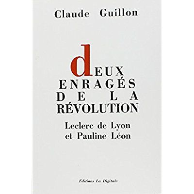 Emprunter Deux Enrages De La Revolution : Leclerc De Lyon Et Pauline Leon livre