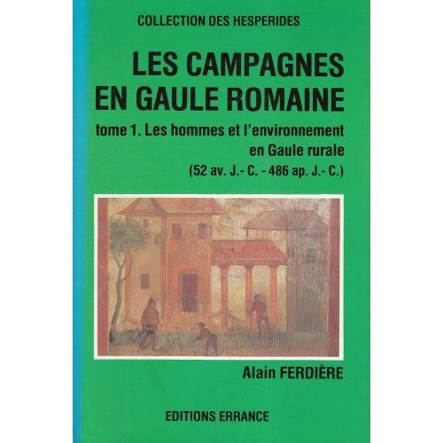 Emprunter Les campagnes en Gaule romaine (52 av.J.C.). Tome 1, Les hommes et l'environnement en Gaule rurale livre