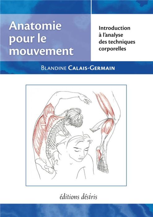 Emprunter Anatomie pour le mouvement. Tome 1, Introduction à l'analyse des techniques corporelles, 4e édition livre