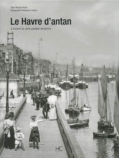 Emprunter Le Havre d'Antan. Le Havre à travers la carte postale ancienne livre