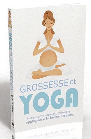 Emprunter Grossesse et yoga. Pratique, physiologie et psychologie appliquées à la femme enceinte livre