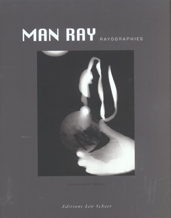 Emprunter Man Ray. Rayographies livre