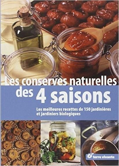 Emprunter Les conserves naturelles des 4 saisons. Les meilleures recettes de 150 jardinières et jardiniers bio livre