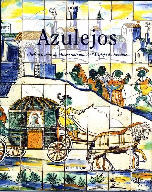 Emprunter Azulejos. Chefs-d'oeuvre du Musée national de l'Azulejo à Lisbonne livre
