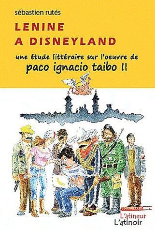 Emprunter Lenine à Disneyland. Une étude littéraire sur l'oeuvre de Paco Ignacio Taibo II livre