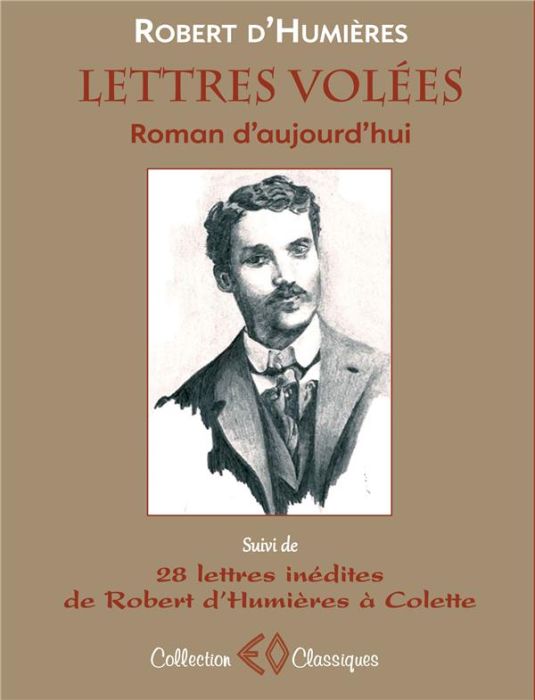 Emprunter Lettres volées. Roman d'aujourd'hui suivi de 28 lettres de Robert d'Humières à Colette (1901-1915) livre