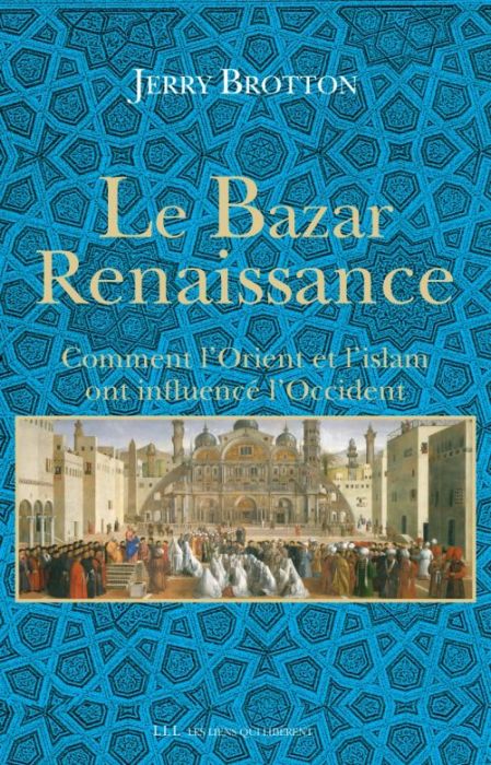 Emprunter Le Bazar Renaissance. Comment l'Orient et l'islam ont influencé l'Occident livre