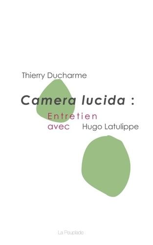 Emprunter Camera lucida: entretien avec hugo latulippe livre