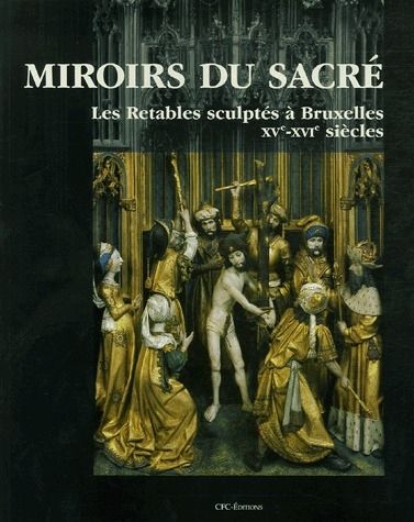 Emprunter Miroirs du sacré. Les Retables sculptés à Bruxelles XVe-XVIe siècles livre