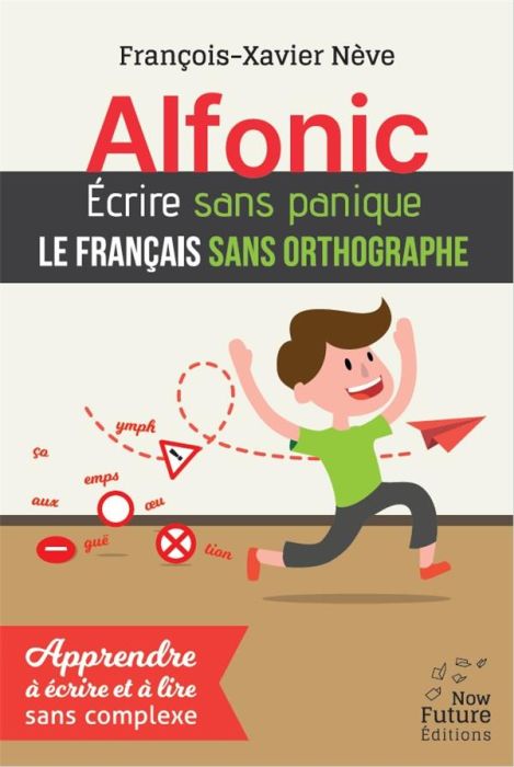 Emprunter Alfonic. Ecrire sans panique le français sans orthographe livre