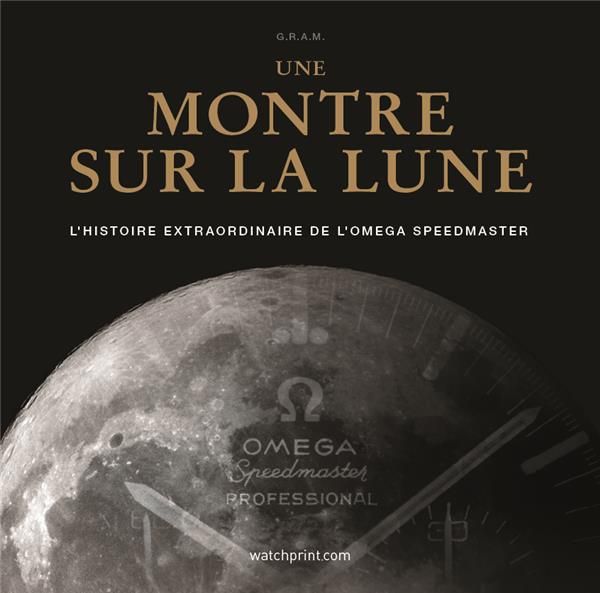 Emprunter Une montre sur la Lune. L'histoire extraordinaire de l'Omega Speedmaster, 2e édition actualisée livre
