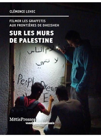 Emprunter Sur les murs de Palestine. Filmer les graffitis aux frontières de Dheisheh livre
