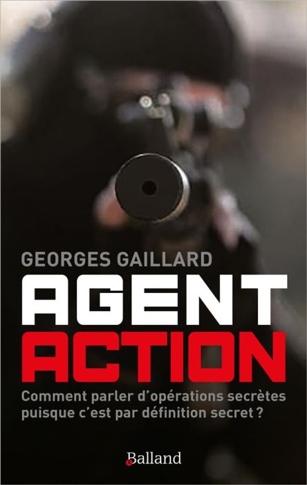 Emprunter Agent action. Comment parler d'opérations secrètes puisque c'est par définition secret ? livre