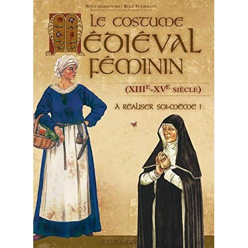 Emprunter Le costume médiéval féminin (XIIIe-XVe siècle) à réaliser soi-même ! 2e édition livre