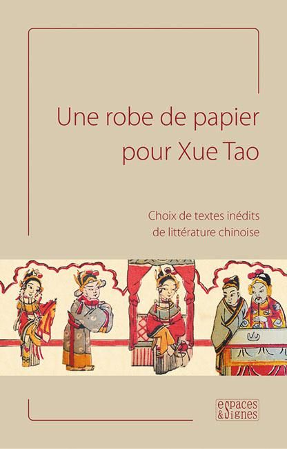 Emprunter Une robe de papier pour Xue Tao. Choix de textes inédits de littérature chinoise livre