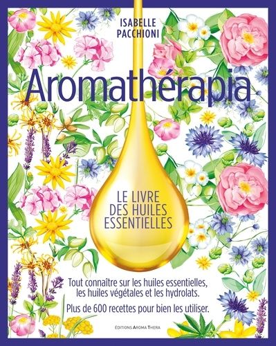Emprunter Aromathérapia. Le livre des huiles essentielles, Edition de luxe livre