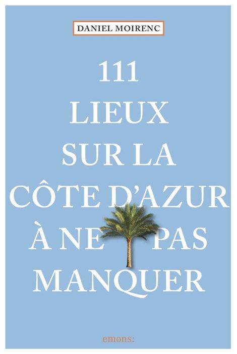 Emprunter 111 lieux sur la Côte d'Azur à ne pas manquer livre