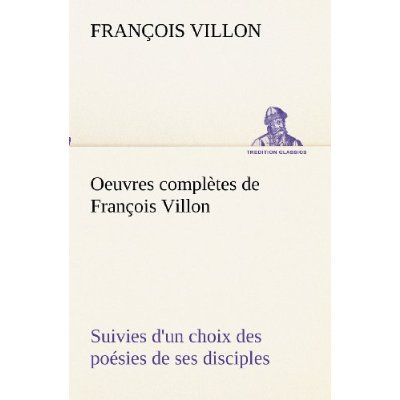Emprunter Oeuvres complètes de François Villon Suivies d'un choix des poésies de ses disciples livre