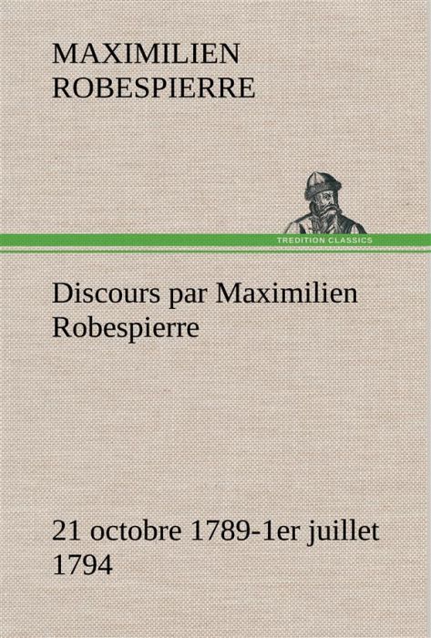 Emprunter DISCOURS PAR MAXIMILIEN ROBESPIERRE 21 OCTOBRE 1789-1ER JUILLET 1794 livre
