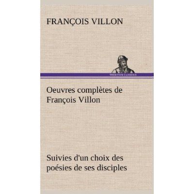 Emprunter Oeuvres complètes de François Villon Suivies d'un choix des poésies de ses disciples livre