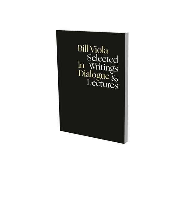 Emprunter Bill Viola In Dialogue. Selected Writings and Lectures livre