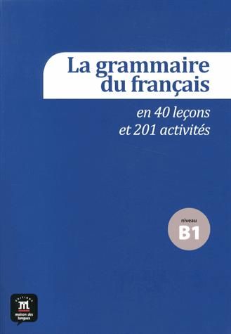 Emprunter La grammaire du français en 40 leçons et 201 activités niveau B1. Avec 1 CD audio livre