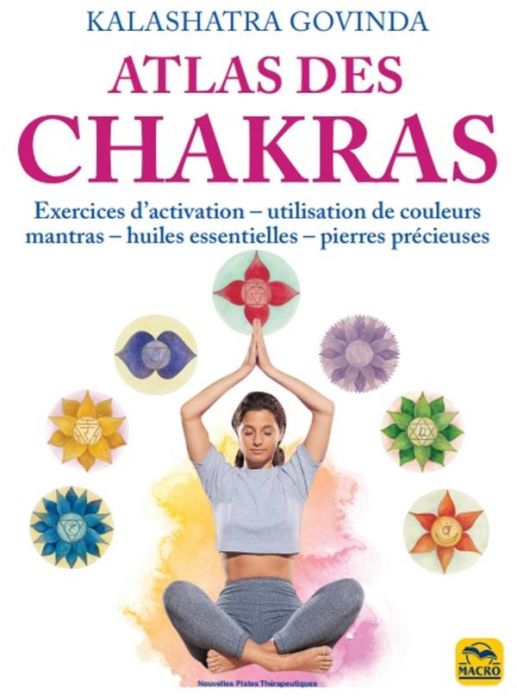 Emprunter Atlas des chakras. Exercices d'activation, utilisation de couleurs, mantras, huiles essentielles, pi livre