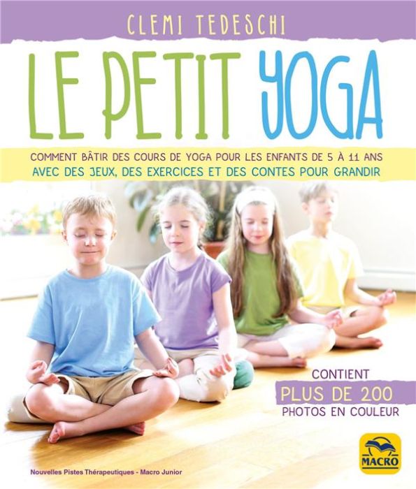 Emprunter Le petit yoga. Comment bâtir des cours de yoga pour les enfants de 5 à 11 ans avec des jeux, des exe livre