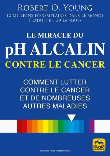 Emprunter Le miracle du pH alcalin contre le cancer. Comment lutter contre le cancer et de nombreuses autres m livre