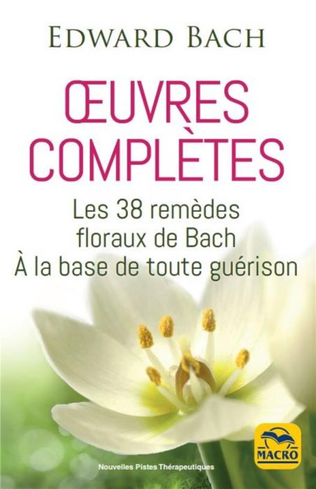 Emprunter Oeuvres complètes. Les 38 remèdes floreaux de Bach à la base de toute guérison livre