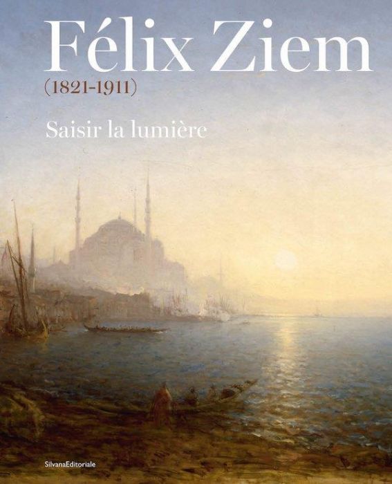 Emprunter Felix Ziem (1821-1911). Saisir la lumiere livre