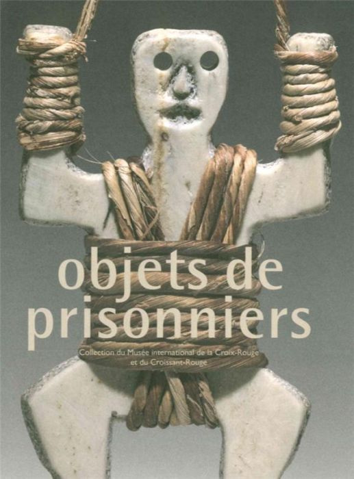 Emprunter Objets de prisonniers. Collection du Musée international de la Croix-Rouge et du Croissant-Rouge livre