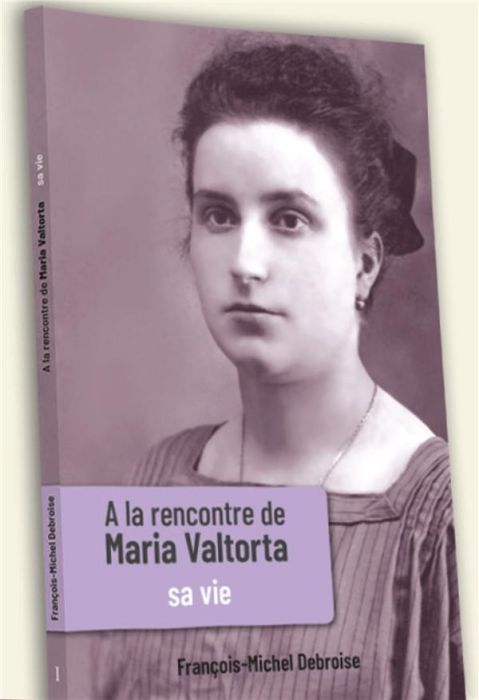 Emprunter A la rencontre de Maria Valtorta. Tome 1, Sa vie livre