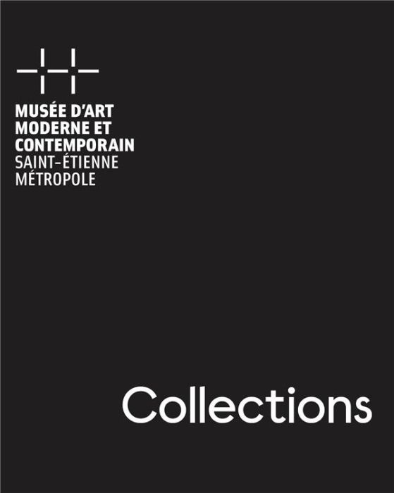Emprunter Musée d'art moderne et contemporain de Saint-Etienne Métropole. Collections livre