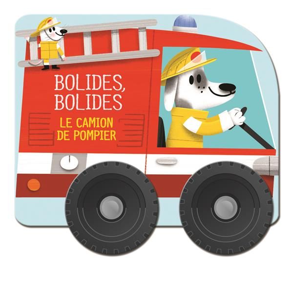 Emprunter Le camion de pompier - Bolides, bolides livre