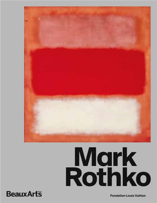 Emprunter Mark Rothko. A la Fondation Louis Vuitton livre