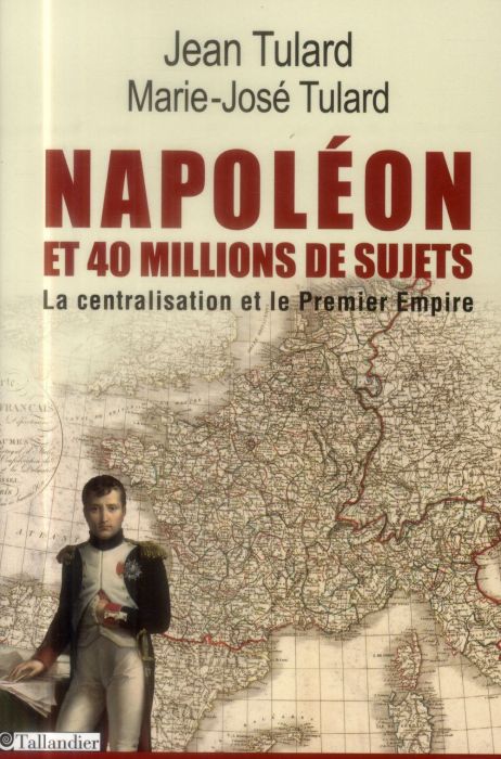Emprunter Napoléon et quarante millions de sujets. La centralisation et le Premier Empire livre