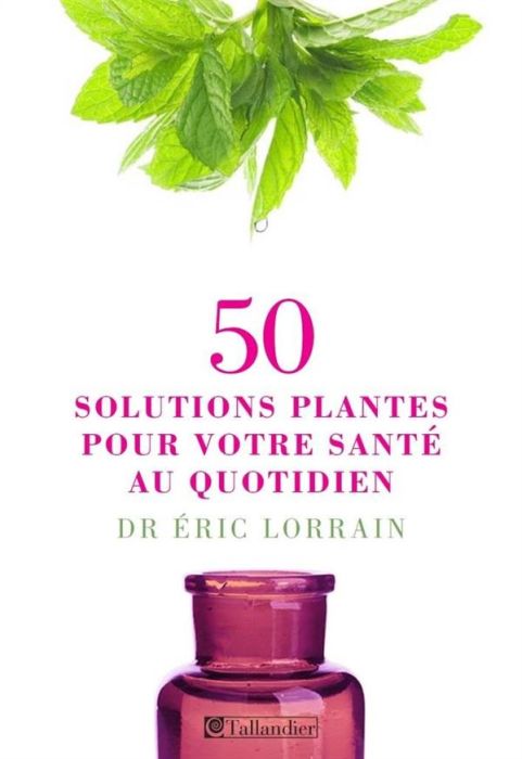 Emprunter 50 solutions plantes pour votre santé au quotidien livre