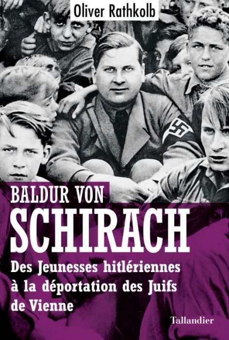 Emprunter Baldur von Schirach. Des Jeunesses hitlériennes à la déportation des juifs de Vienne livre