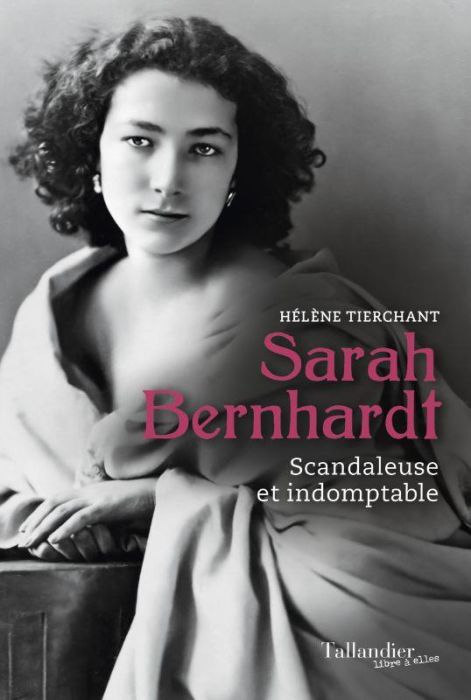 Emprunter Sarah Bernhardt. Scandaleuse et indomptable livre