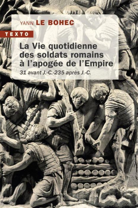 Emprunter La vie quotidienne des soldats romains à l'apogée de l'Empire. 31 avant J.-C. - 235 après J.-C. livre