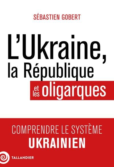 Emprunter L'Ukraine, la République et les oligarques. Comprendre le système ukrainien livre