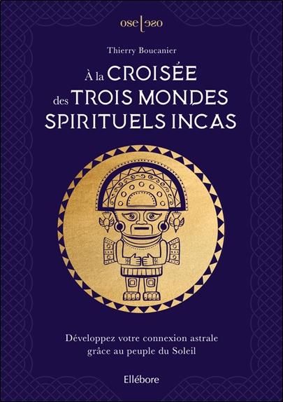 Emprunter A la croisée des trois mondes spirituels incas. Développez votre connexion astrale grâce au peuple d livre