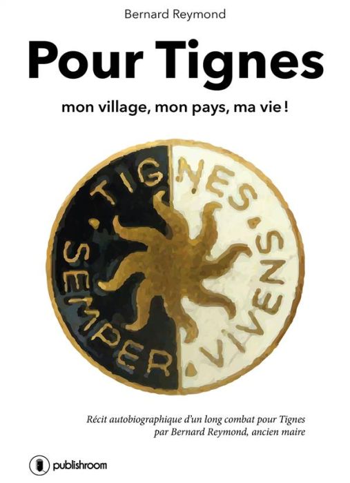 Emprunter Pour Tignes, mon village, mon pays, ma vie ! livre
