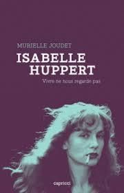 Emprunter Isabelle Huppert. Vivre ne nous regarde pas livre