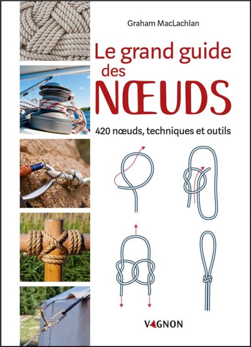 Emprunter Le grand guide des noeuds. 420 noeuds, techniques et outils livre